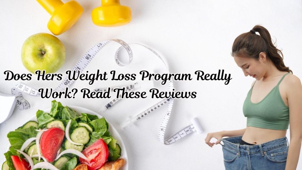 Does Hers Weight Loss Program Really Work? Read These Reviews