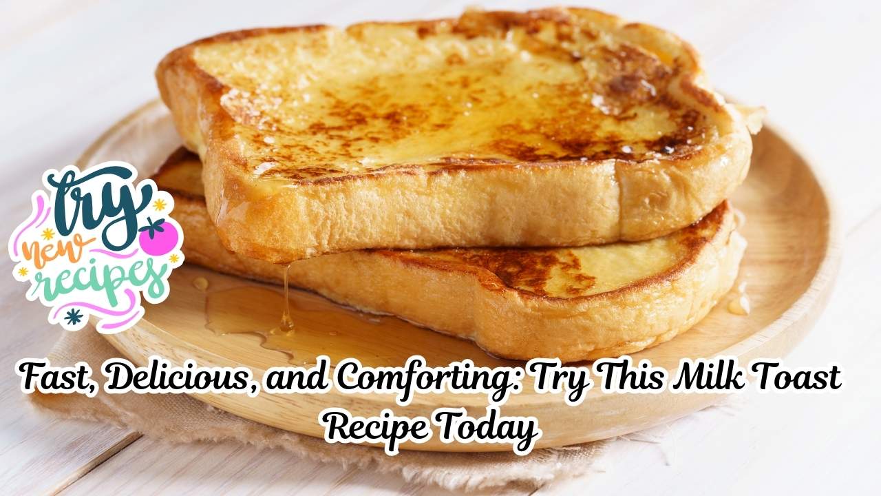 Fast, Delicious, and Comforting: Try This Milk Toast Recipe Today