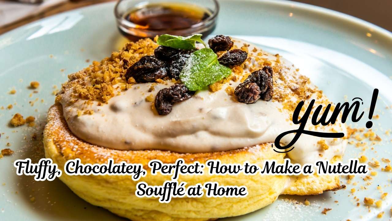 Fluffy, Chocolatey, Perfect: How to Make a Nutella Soufflé at Home