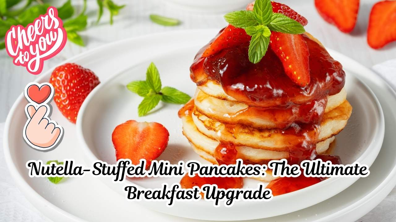 Nutella-Stuffed Mini Pancakes: The Ultimate Breakfast Upgrade