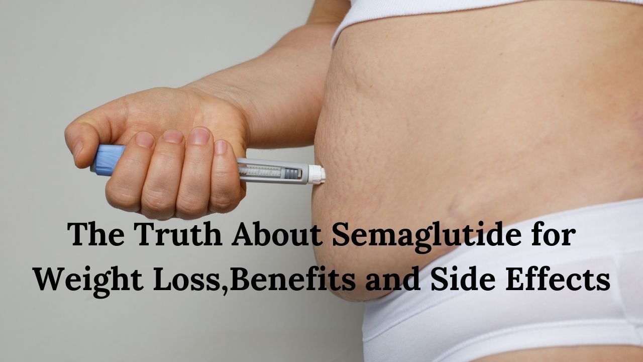 The Truth About Semaglutide for Weight Loss: Benefits and Side Effects