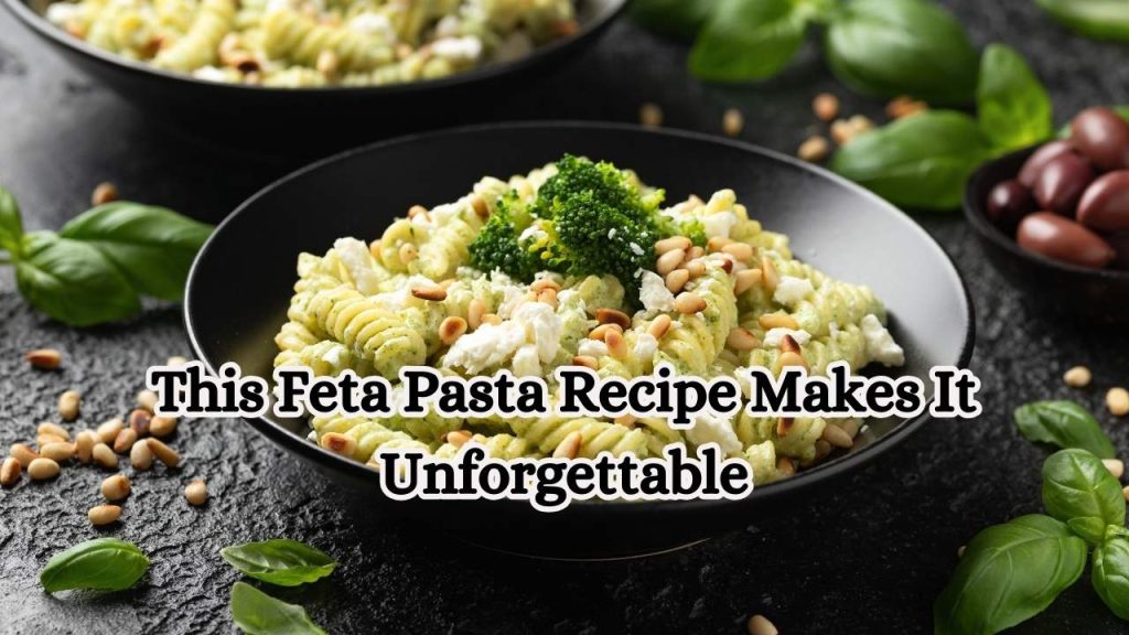 This Feta Pasta Recipe Makes It Unforgettable