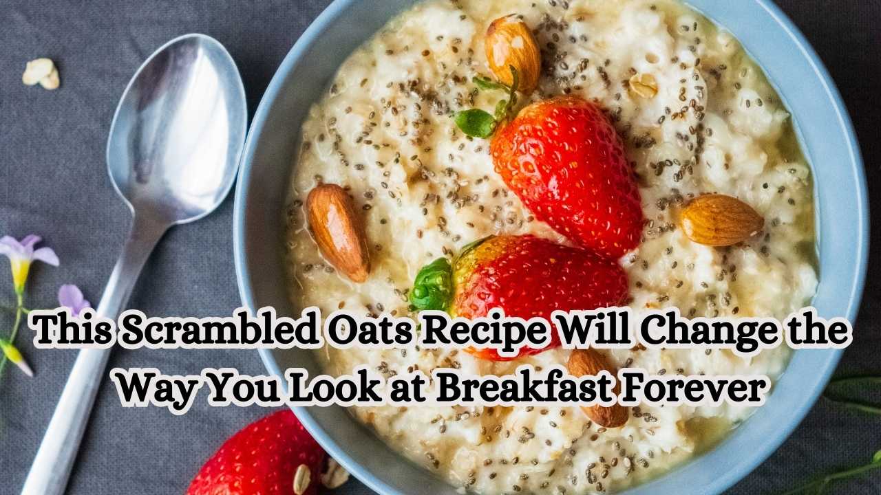 This Scrambled Oats Recipe Will Change the Way You Look at Breakfast Forever