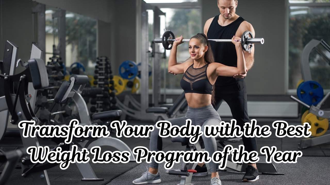 Transform Your Body with the Best Weight Loss Program of the Year