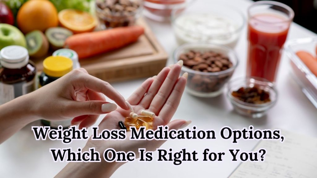 Weight Loss Medication Options: Which One Is Right for You?